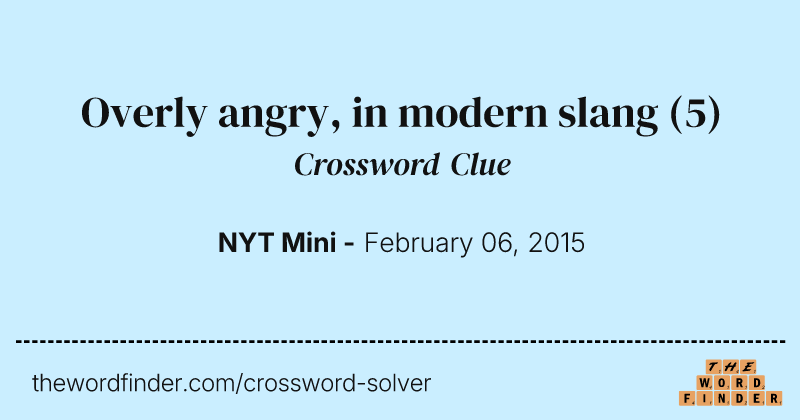 Overly angry, in modern slang crossword clue image