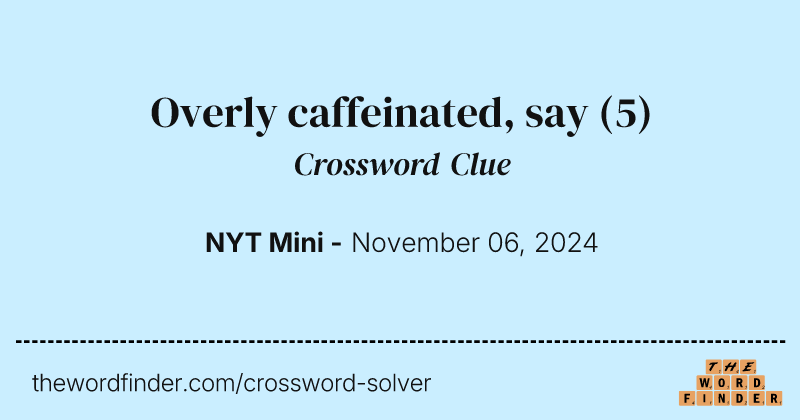 Overly caffeinated, say crossword clue image