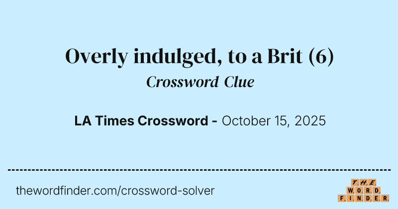 Overly indulged, to a Brit crossword clue image