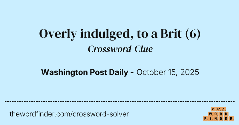 Overly indulged, to a Brit crossword clue image