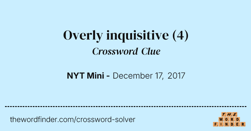 Overly inquisitive crossword clue image