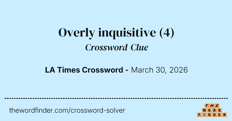 Overly inquisitive crossword clue image