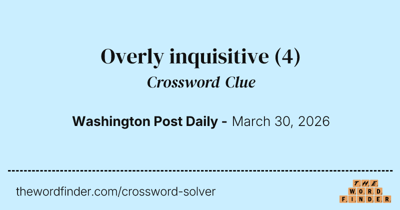 Overly inquisitive crossword clue image