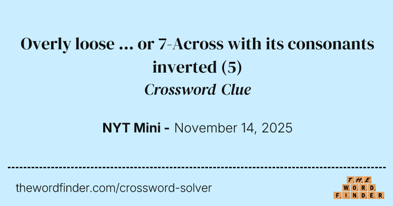Overly loose ... or 7-Across with its consonants inverted crossword clue image