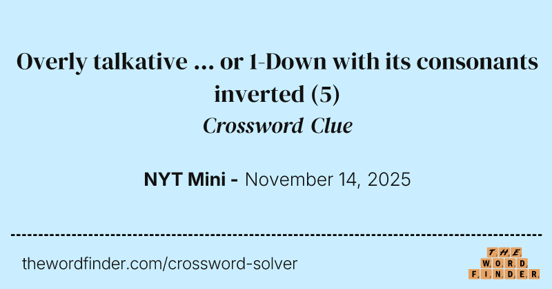 Overly talkative ... or 1-Down with its consonants inverted crossword clue image