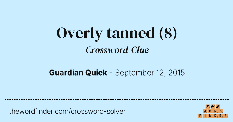 Overly tanned crossword clue image