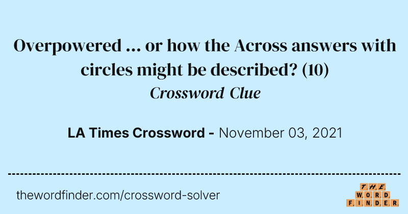 Overpowered ... or how the Across answers with circles might be described? crossword clue image