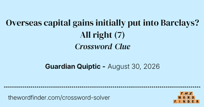 Overseas capital gains initially put into Barclays? All right crossword clue image