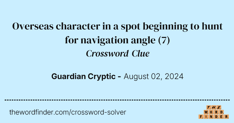 Overseas character in a spot beginning to hunt for navigation angle crossword clue image