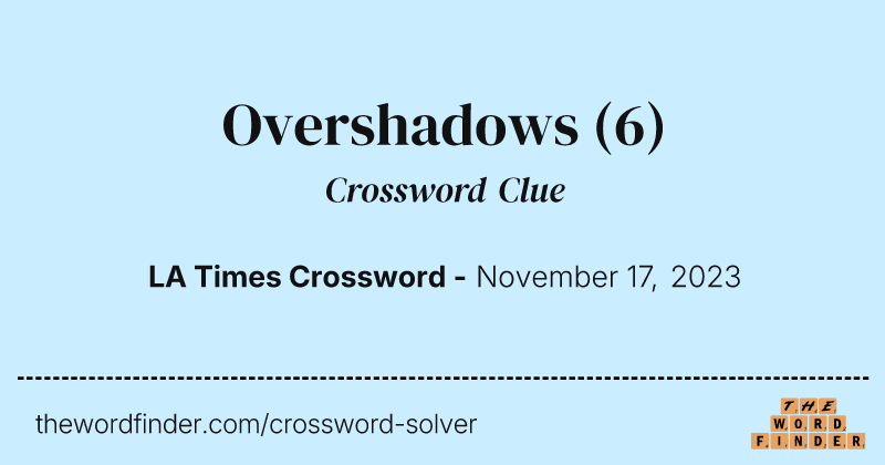 Overshadows crossword clue image