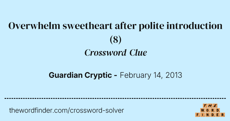 Overwhelm sweetheart after polite introduction crossword clue image