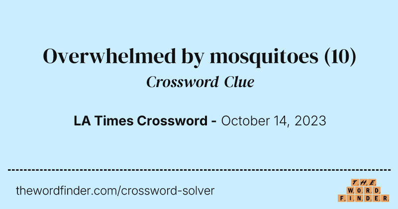 Overwhelmed by mosquitoes crossword clue image