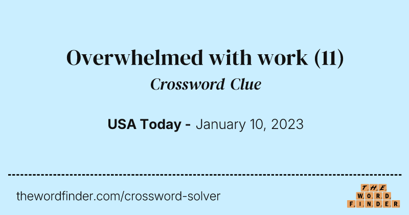 Overwhelmed with work crossword clue image