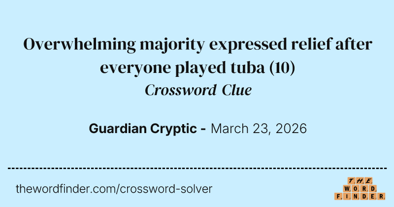 Overwhelming majority expressed relief after everyone played tuba crossword clue image
