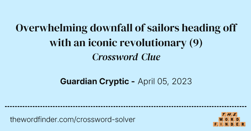Overwhelming downfall of sailors heading off with an iconic revolutionary crossword clue image
