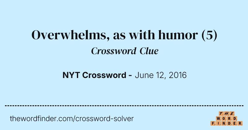 Overwhelms, as with humor crossword clue image