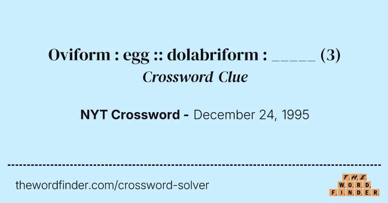 Oviform : egg :: dolabriform : _____ crossword clue image