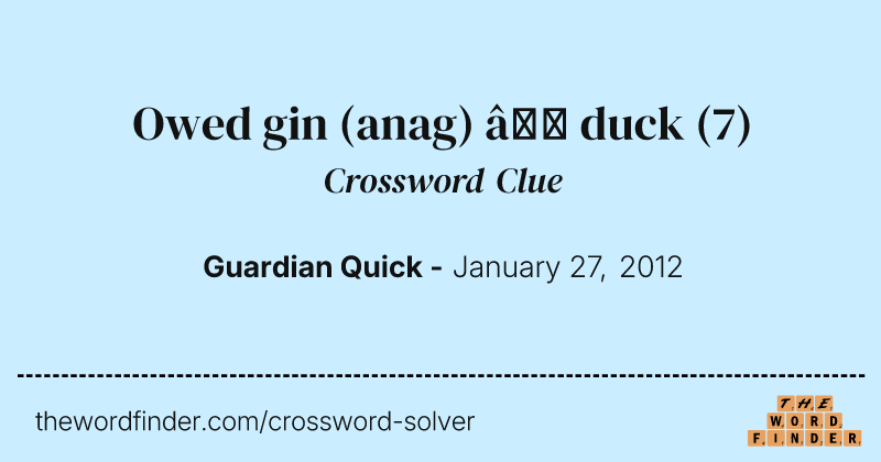 Owed gin (anag) — duck crossword clue image