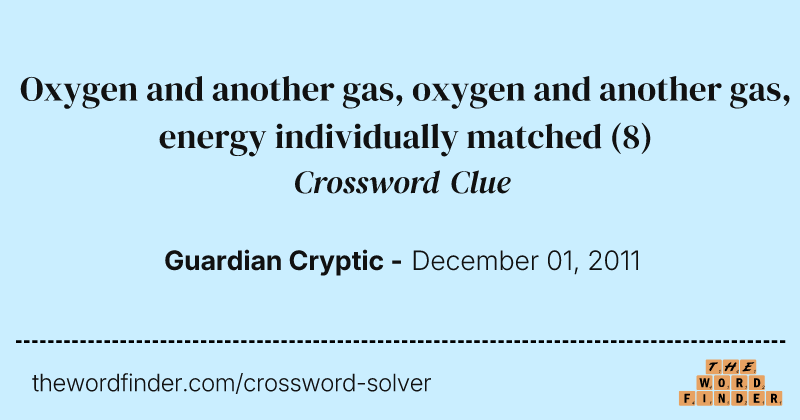 Oxygen and another gas, oxygen and another gas, energy individually matched crossword clue image