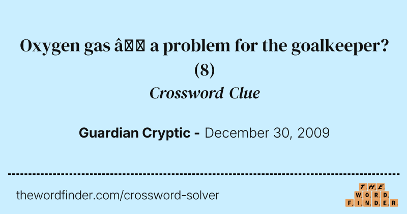 Oxygen gas — a problem for the goalkeeper? crossword clue image