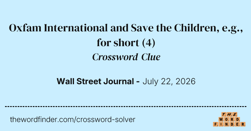 Oxfam International and Save the Children, e.g., for short crossword clue image