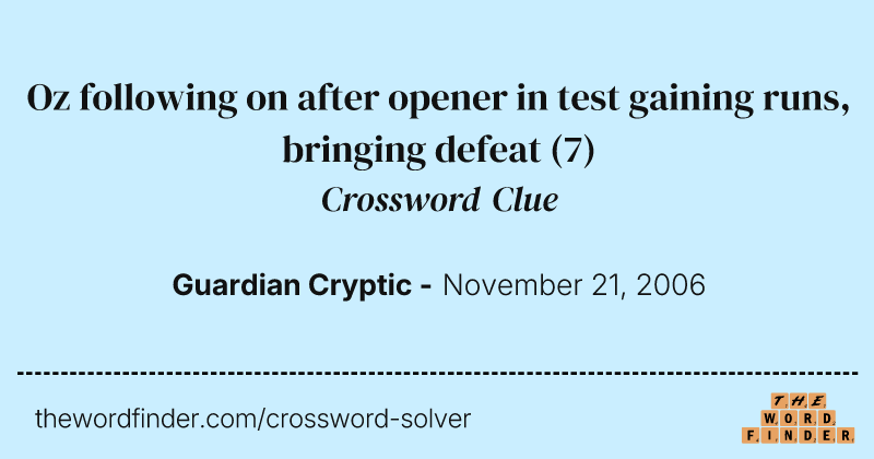 Oz following on after opener in test gaining runs, bringing defeat crossword clue image