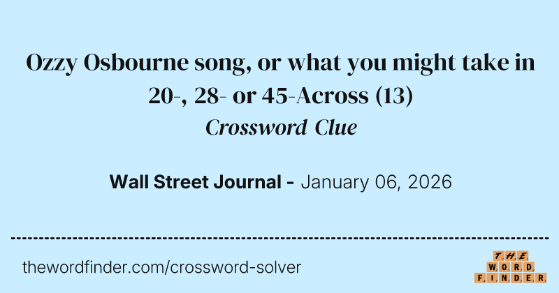 Ozzy Osbourne song, or what you might take in 20-, 28- or 45-Across crossword clue image