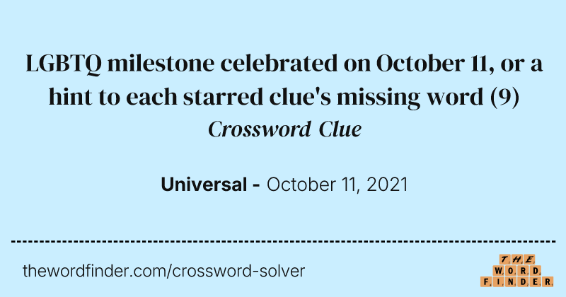 LGBTQ milestone celebrated on October 11, or a hint to each starred clue's missing word crossword clue image