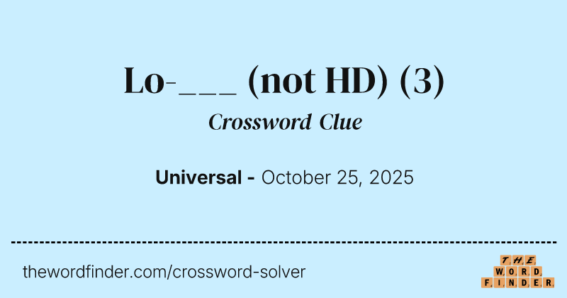 Lo-___ (not HD) crossword clue image