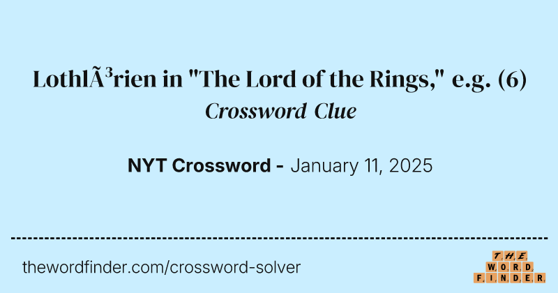 Lothlórien in "The Lord of the Rings," e.g. crossword clue image