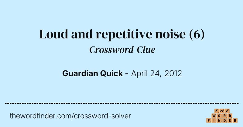 Loud and repetitive noise crossword clue image
