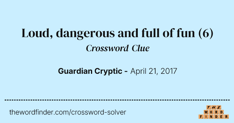 Loud, dangerous and full of fun crossword clue image