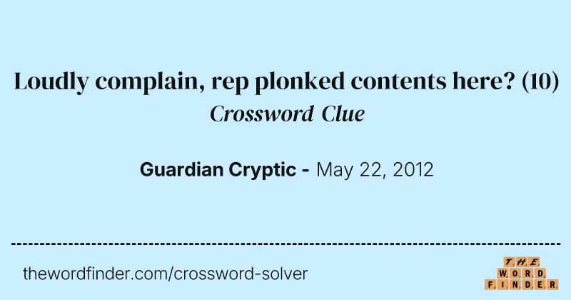 Loudly complain, rep plonked contents here? crossword clue image