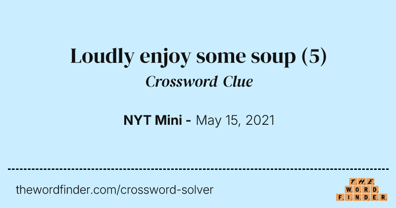 Loudly enjoy some soup crossword clue image