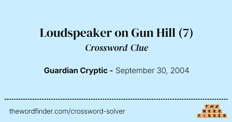 Loudspeaker on Gun Hill crossword clue image