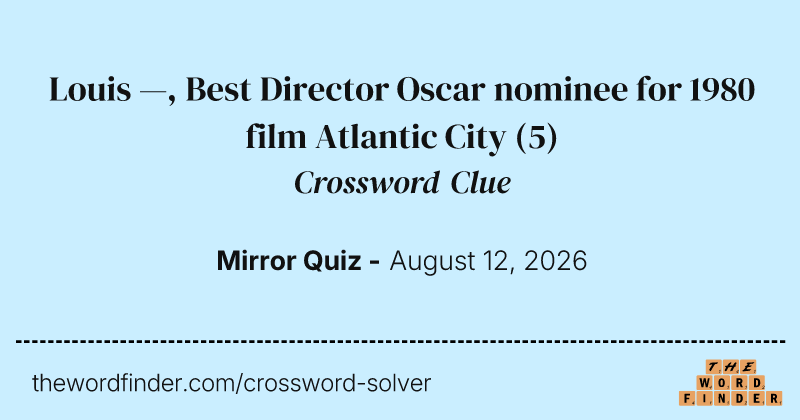 Louis —, Best Director Oscar nominee for 1980 film Atlantic City crossword clue image