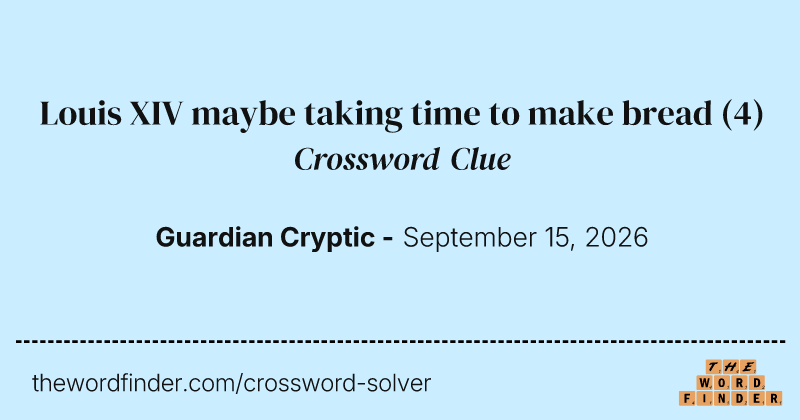 Louis XIV maybe taking time to make bread crossword clue image