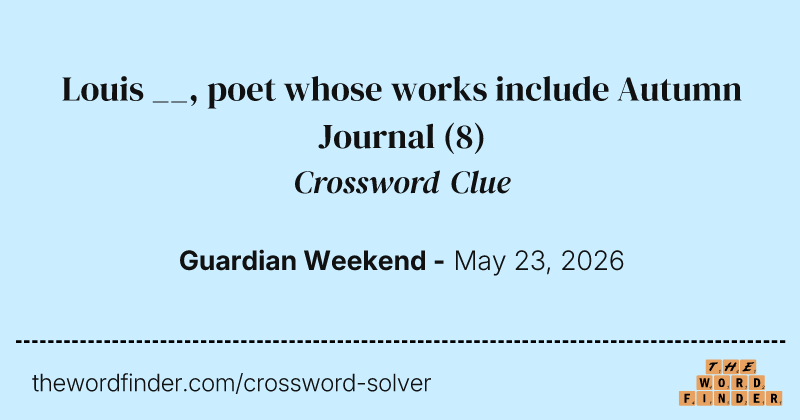 Louis __, poet whose works include Autumn Journal crossword clue image