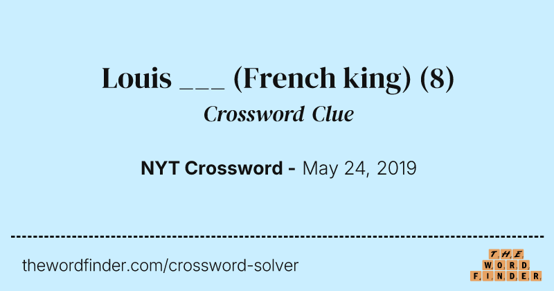Louis ___ (French king) crossword clue image