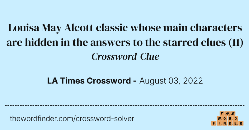Louisa May Alcott classic whose main characters are hidden in the answers to the starred clues crossword clue image