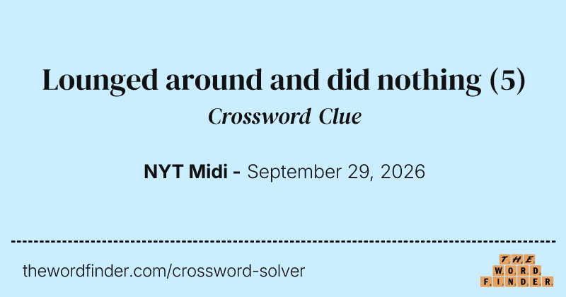 Lounged around and did nothing crossword clue image