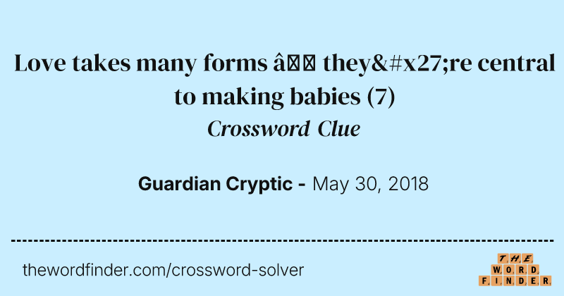 Love takes many forms — they're central to making babies crossword clue image