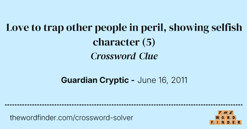 Love to trap other people in peril, showing selfish character crossword clue image