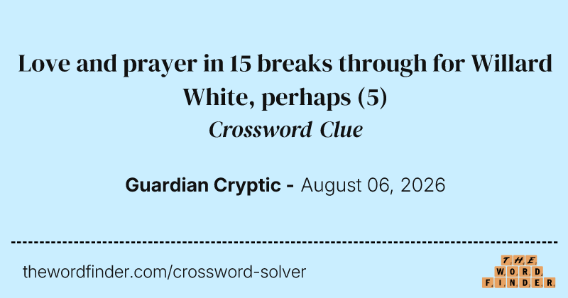 Love and prayer in 15 breaks through for Willard White, perhaps crossword clue image