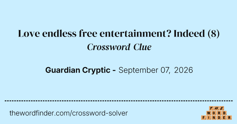 Love endless free entertainment? Indeed crossword clue image