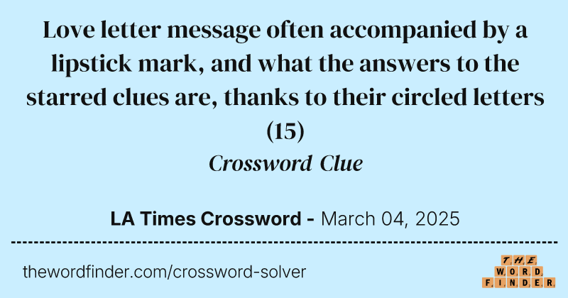 Love letter message often accompanied by a lipstick mark, and what the answers to the starred clues are, thanks to their circled letters crossword clue image
