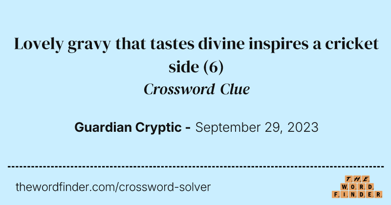 Lovely gravy that tastes divine inspires a cricket side crossword clue image