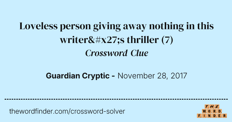 Loveless person giving away nothing in this writer's thriller crossword clue image