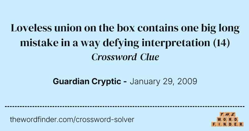 Loveless union on the box contains one big long mistake in a way defying interpretation crossword clue image