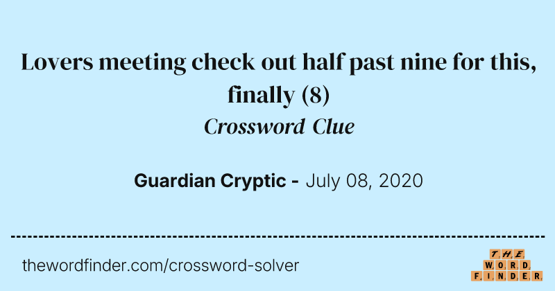 Lovers meeting check out half past nine for this, finally crossword clue image